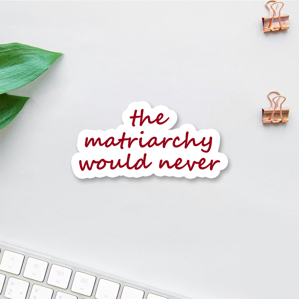 Pagewings The Matriarchy Would Never  Sticker