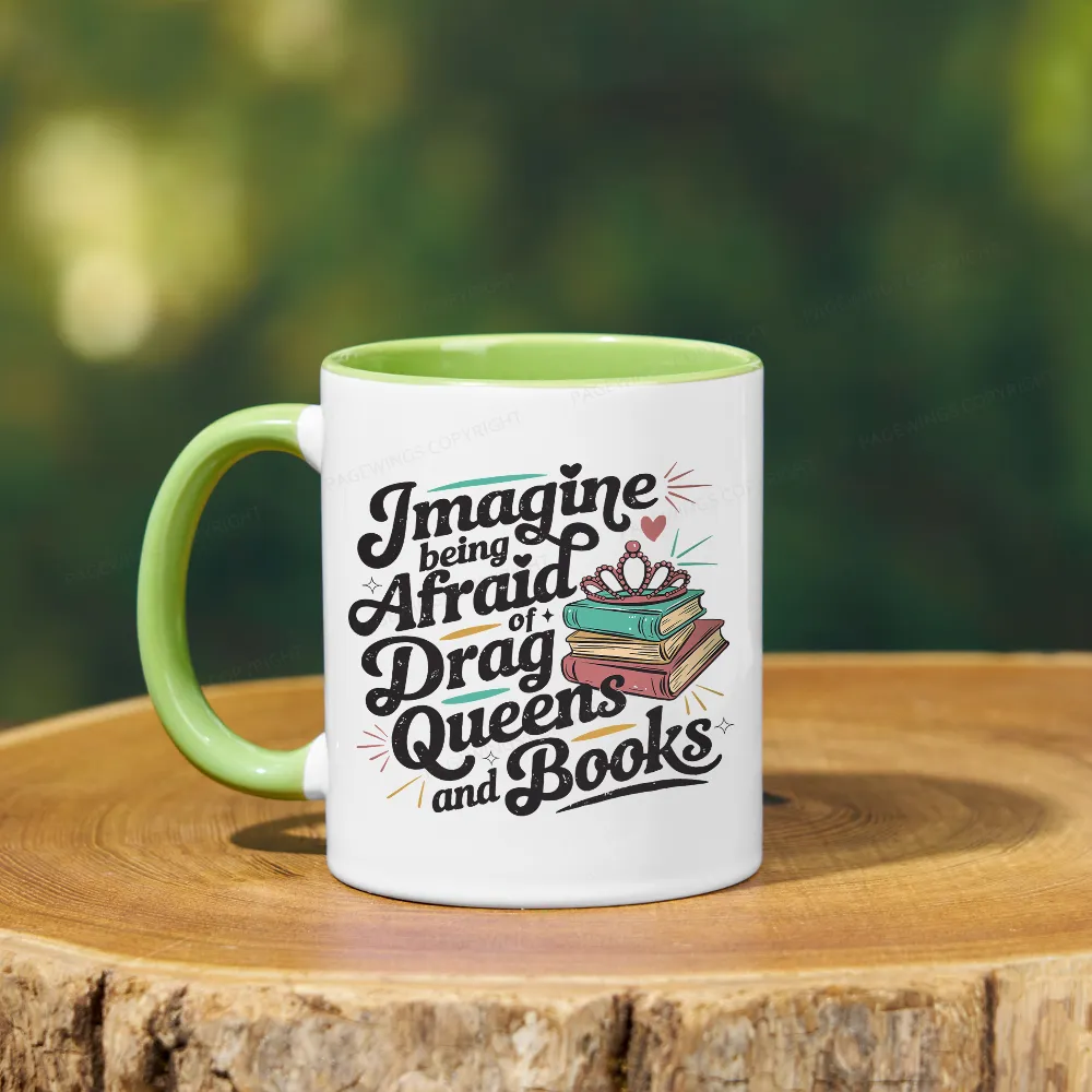 Pagewings Imagine Being Afraid Of Drag Queens And Books Mug
