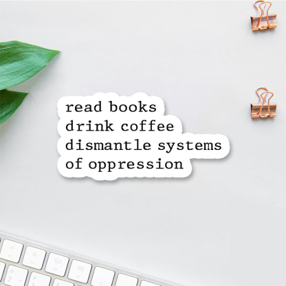 Pagewings Read Books Drink Coffee Dismantle Systems of Oppression Sticker