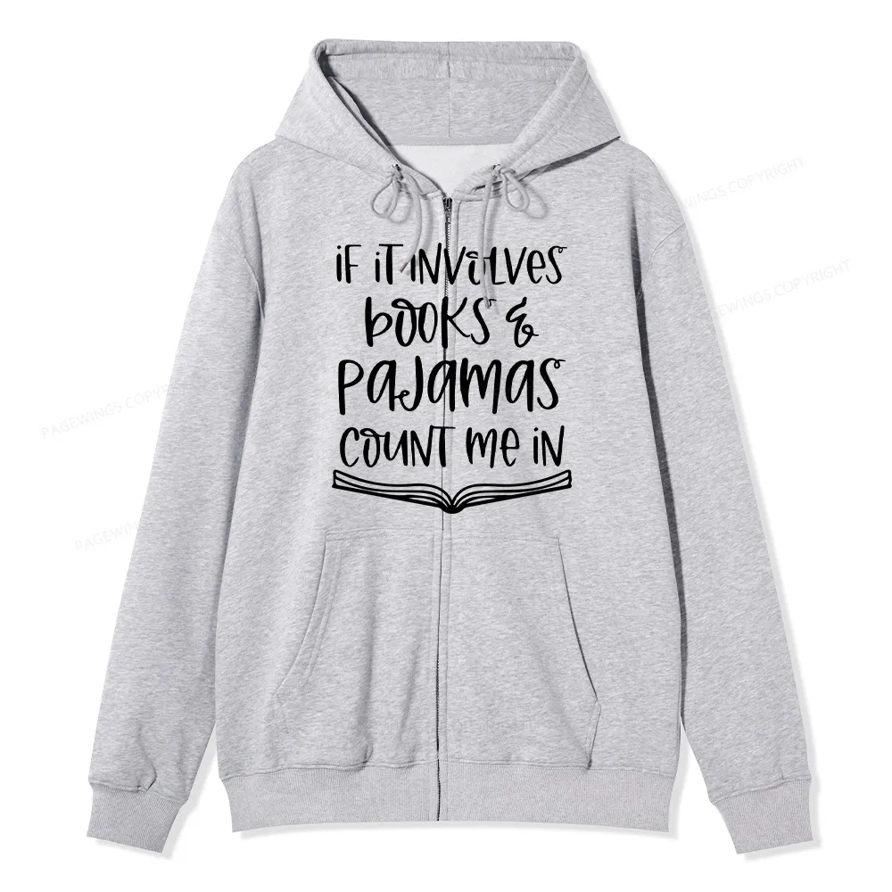 Pagewings If It Involves Books And Pajamas Count Me In Unisex Fleece Zip Up Hoodie
