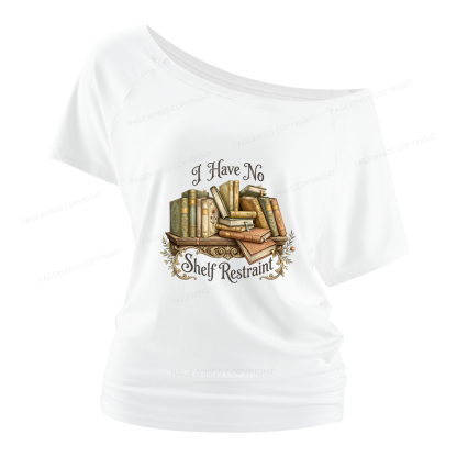 Pagewings I Have No Shelf Restraint Women Off Shoulder T-shirts