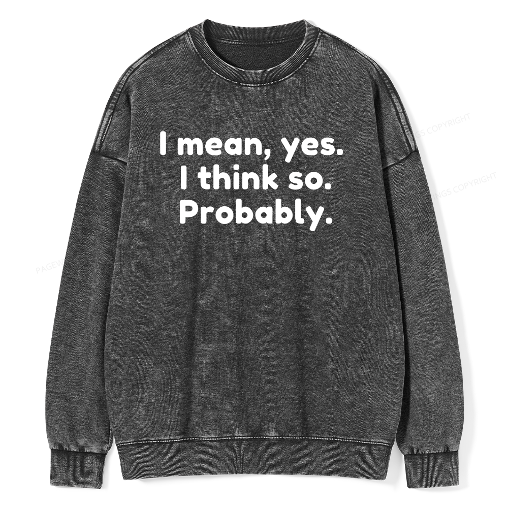 Pagewings Mean Yes I Think So Probably Unisex Washed Sweatshirt