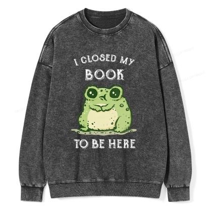 Pagewings I Closed My Book To Be Here Unisex Washed Sweatshirt