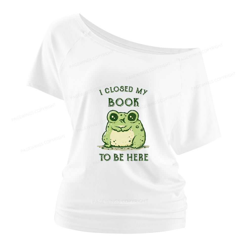 Pagewings I Closed My Book To Be Here Women Off Shoulder T-shirts