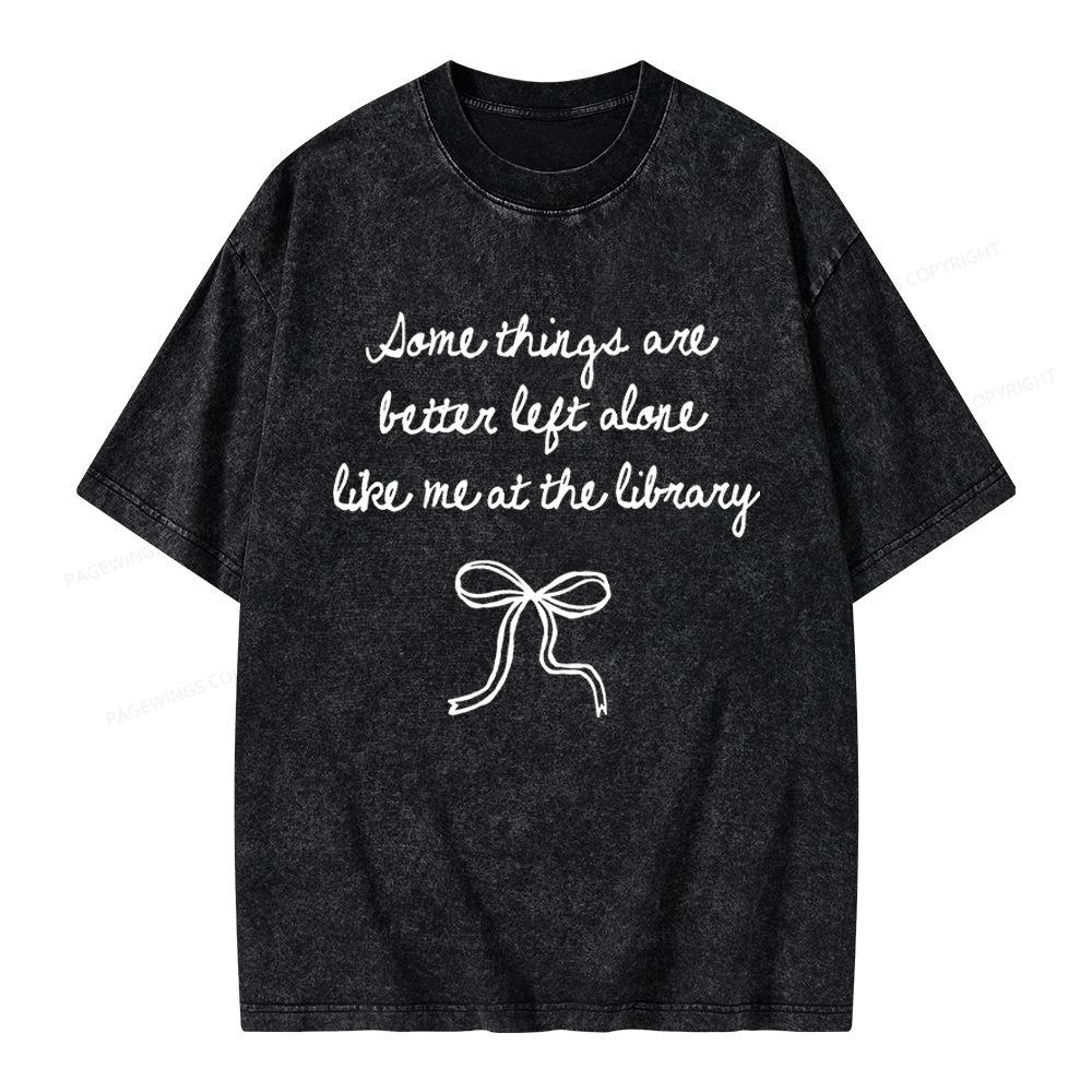 Pagewings Some Things Are Better Left Alone Unisex Washed T-shirt