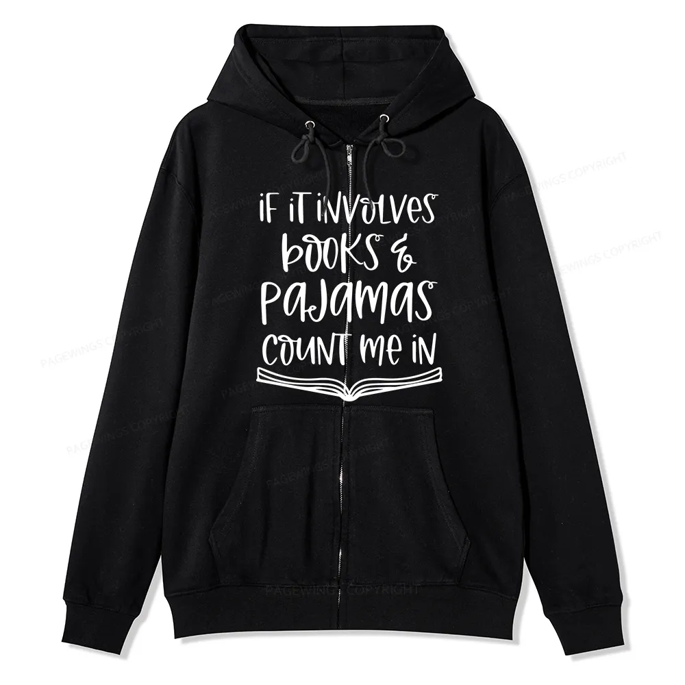 Pagewings If It Involves Books And Pajamas Count Me In Unisex Fleece Zip Up Hoodie