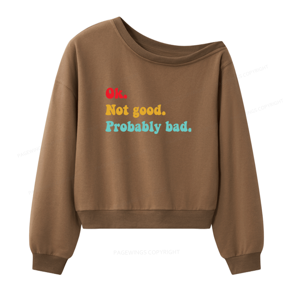 Pagewings Ok Not Good Probably Bad Women Off Shoulder Sweatshirt