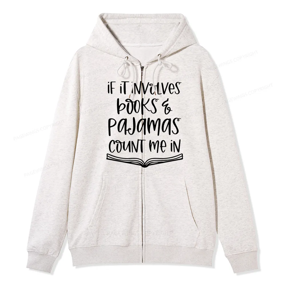 Pagewings If It Involves Books And Pajamas Count Me In Unisex Fleece Zip Up Hoodie