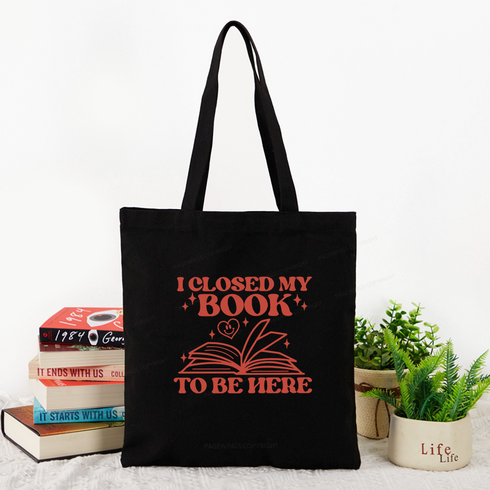 Pagewings I Closed My Book To Be Here Tote Bag