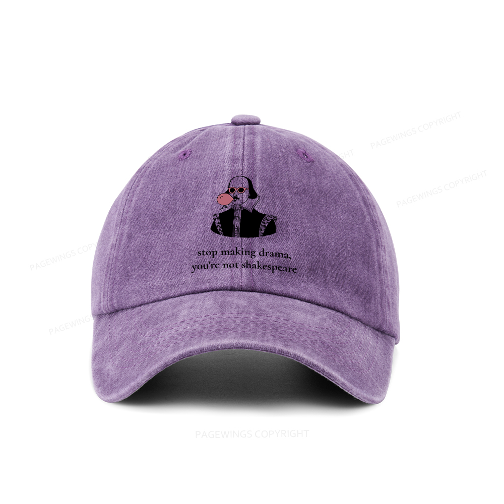 Pagewings Stop Making Drama You're Not Shakespeare Funny Washed Cap