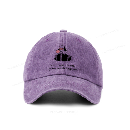 Pagewings Stop Making Drama You're Not Shakespeare Funny Washed Cap