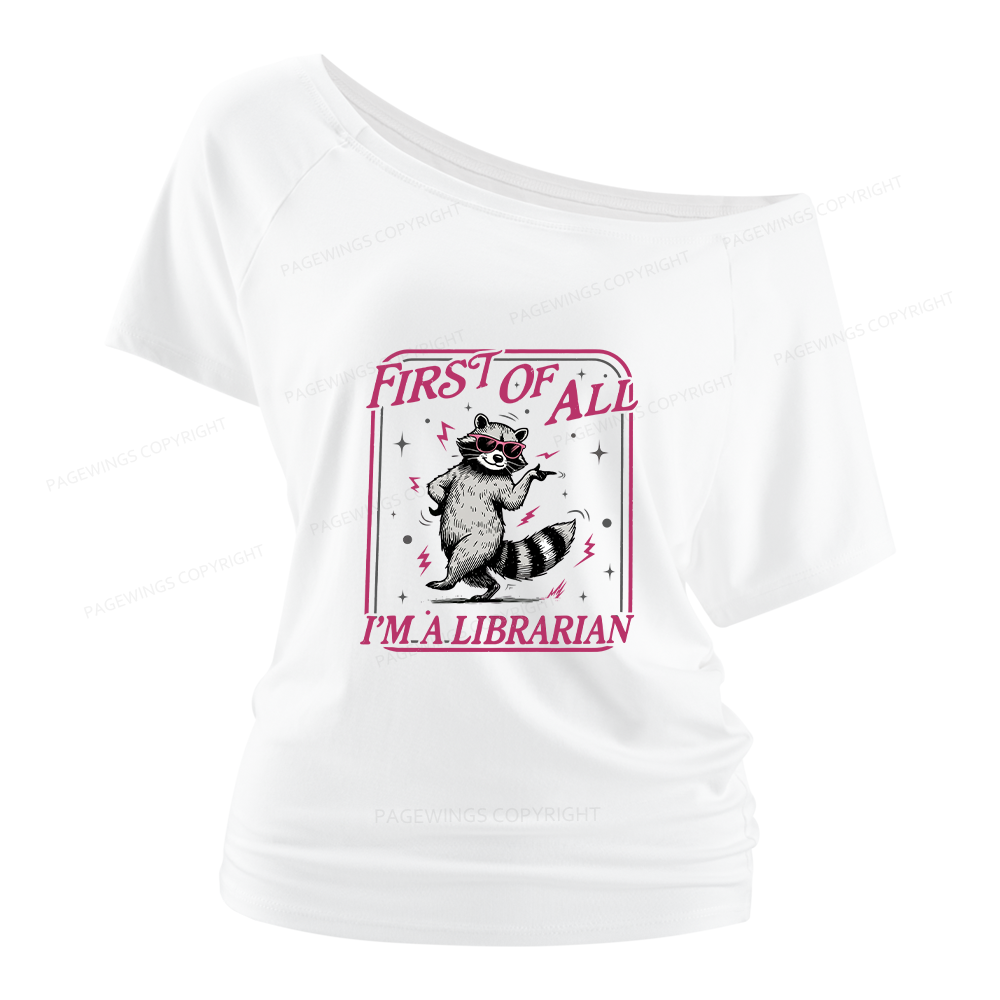 Pagewings First of All I'm a Librarian Women Off Shoulder T-shirts