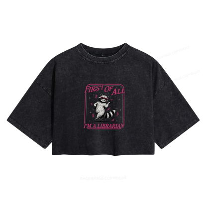 Pagewings First of All I'm a Librarian Women's Washed Cropped T-shirt