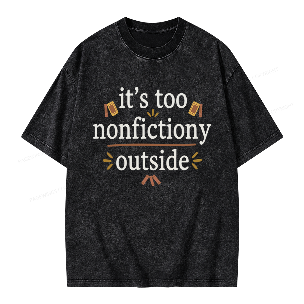 Pagewings Its Too Nonfictiony Outside Unisex Washed T-shirt