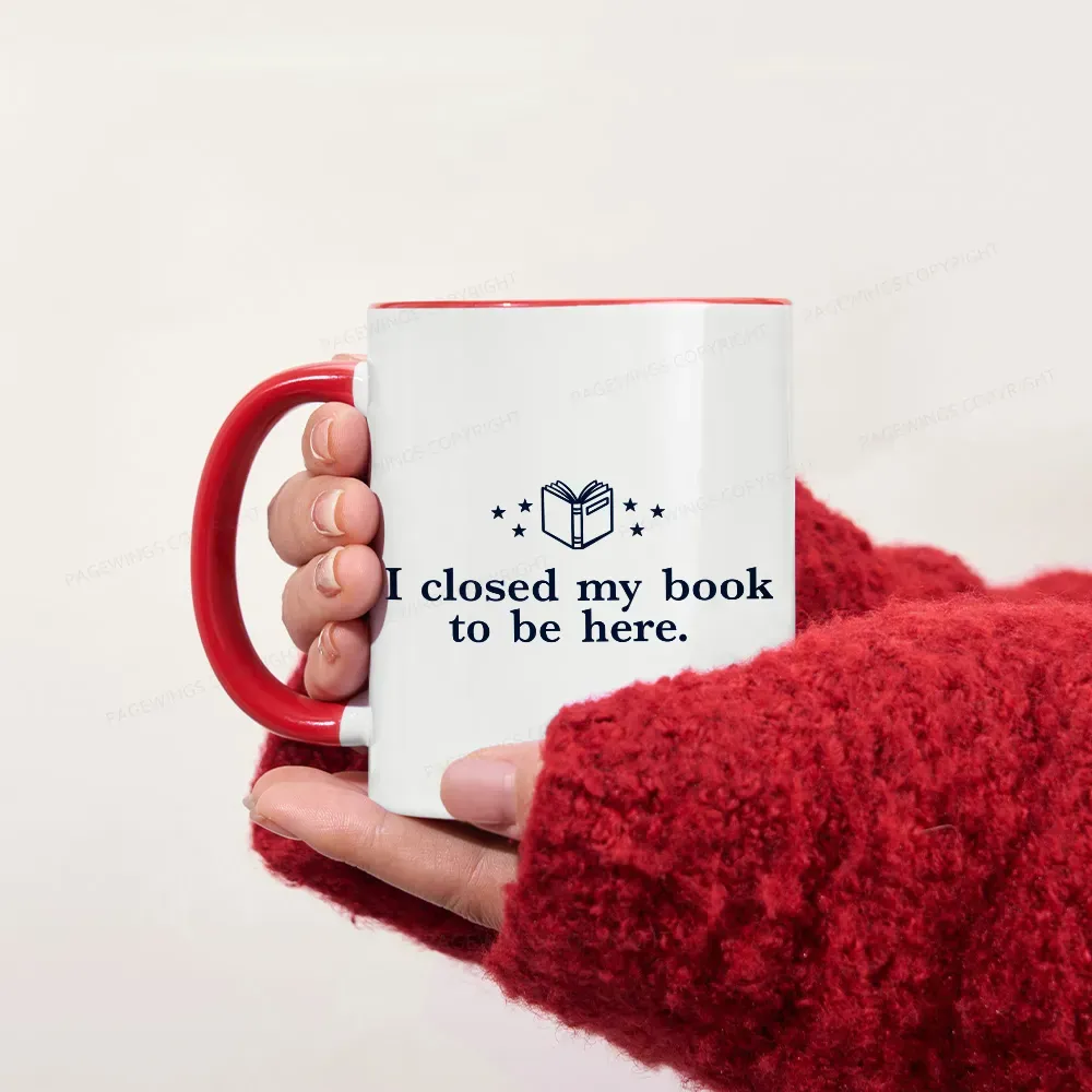 Pagewings I Closed My Book To Be Here Mug