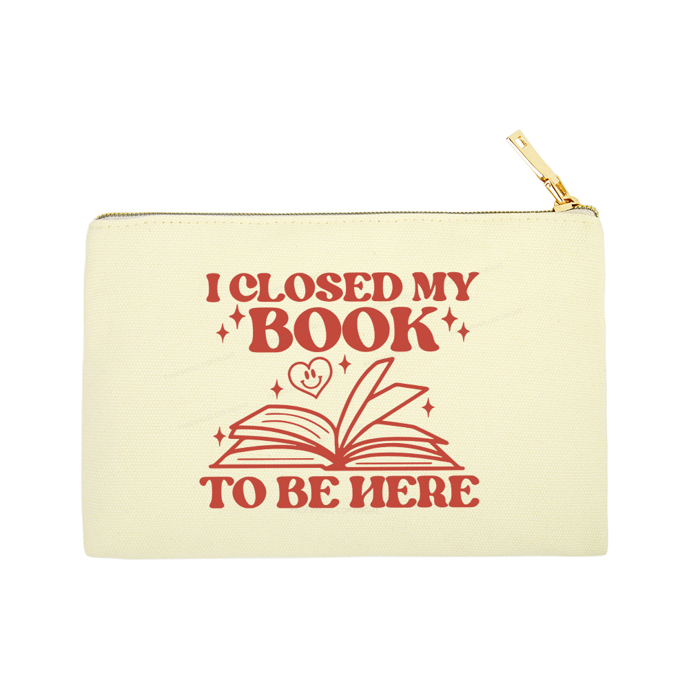 Pagewings I Closed My Book To Be Here Pouch