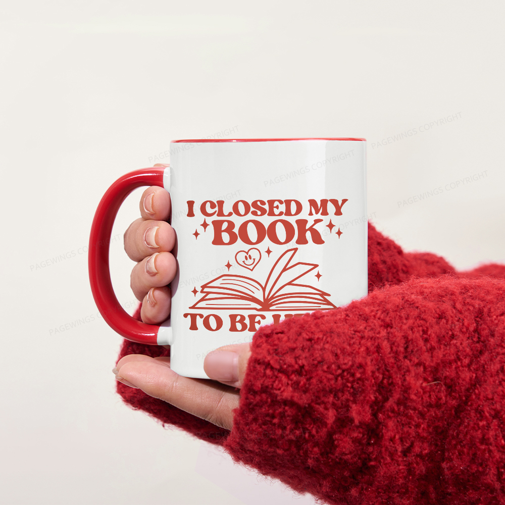 Pagewings I Closed My Book To Be Here Mug