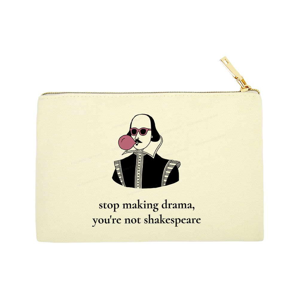 Pagewings Stop Making Drama You're Not Shakespeare Funny Pouch