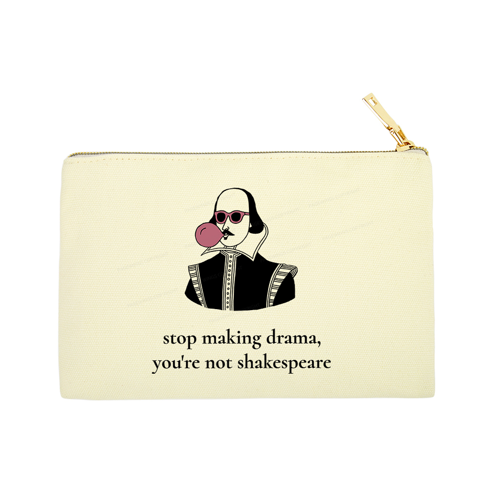 Pagewings Stop Making Drama You're Not Shakespeare Funny Pouch