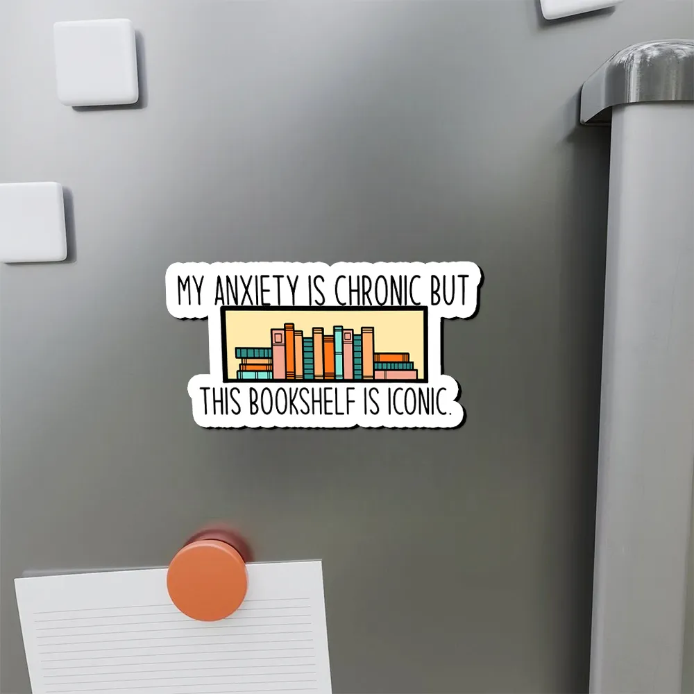 Pagewings My Anxiety Is Chronic But This Bookshelf Is Iconic Fridge Magnet