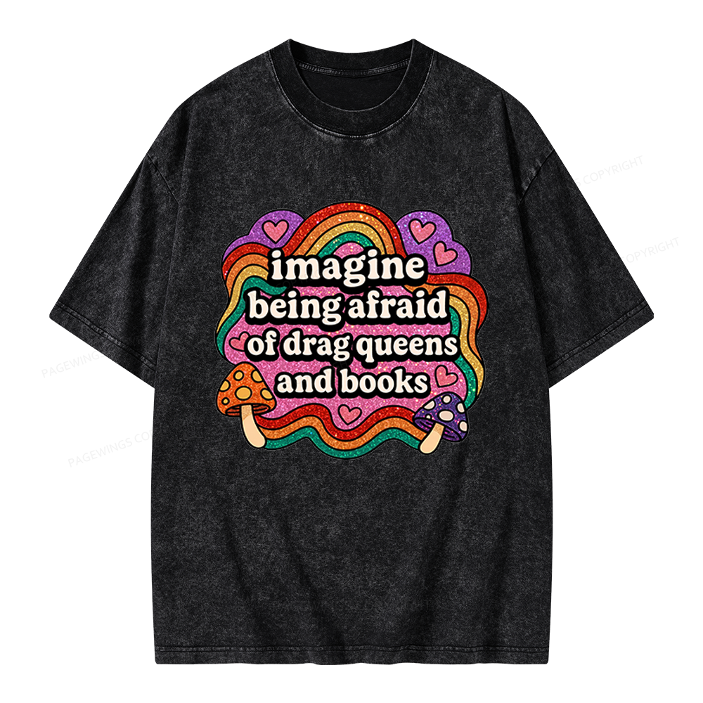 Pagewings Imagine Being Afraid Of Drag Queens And Books Unisex Washed T-shirt
