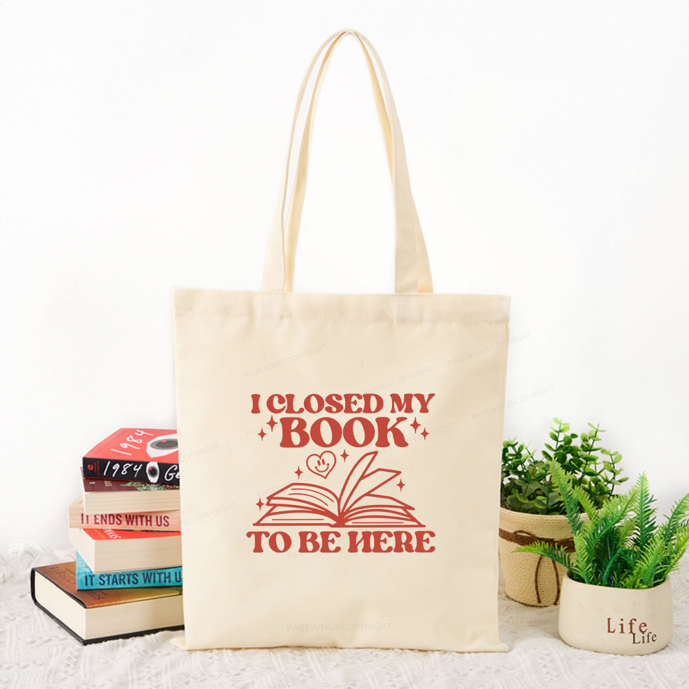 Pagewings I Closed My Book To Be Here Tote Bag
