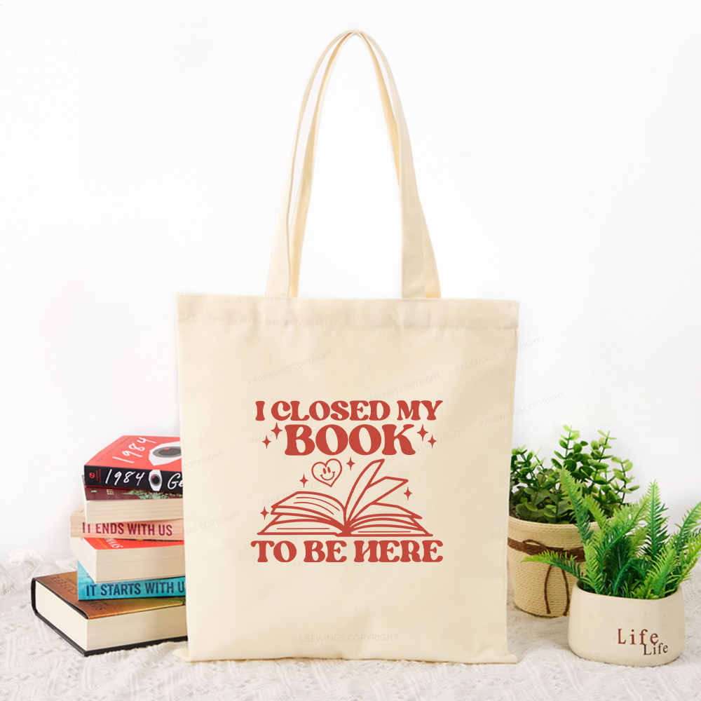 Pagewings I Closed My Book To Be Here Tote Bag