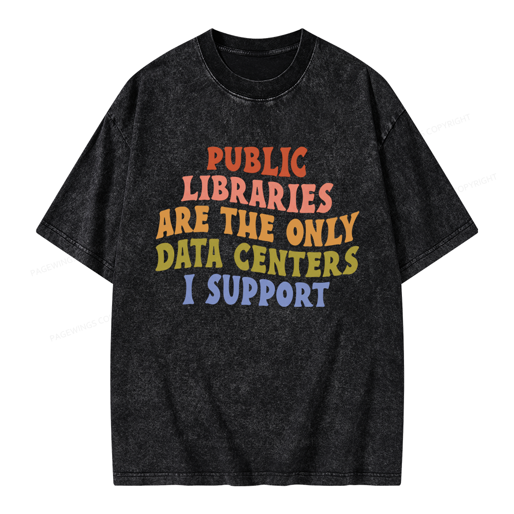 Pagewings Public Libraries Are The Only Data Centers I Support Unisex Washed T-shirt