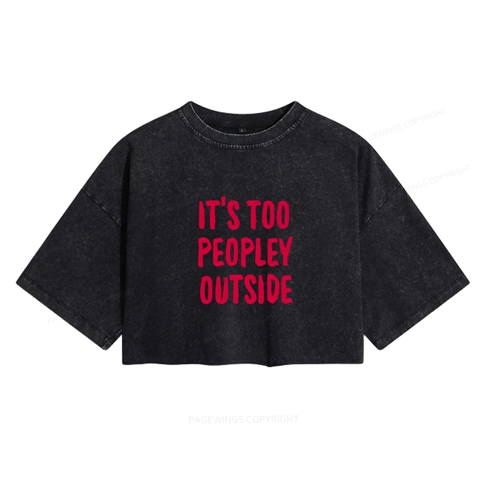 Pagewings It’s Too Peopley Outisde Women's Washed Cropped T-shirt