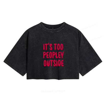 Pagewings It’s Too Peopley Outisde Women's Washed Cropped T-shirt