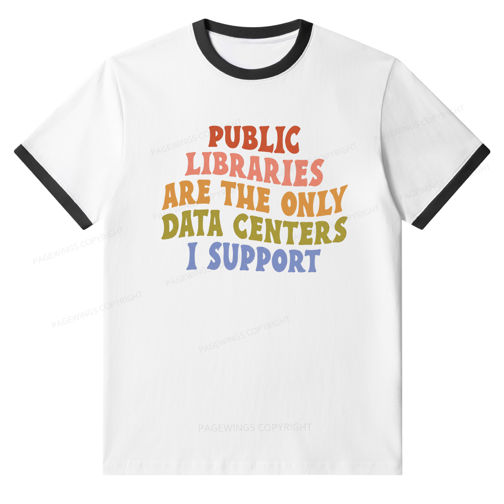 Pagewings Public Libraries Are The Only Data Centers I Support Unisex Ringer T-Shirt 