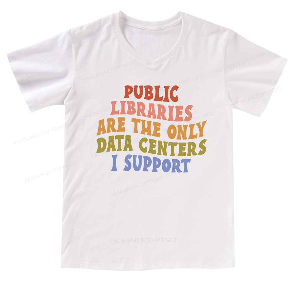 Pagewings Public Libraries are the only Data Centers I Support V-neck T-shirt