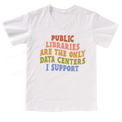 Pagewings Public Libraries are the only Data Centers I Support V-neck T-shirt