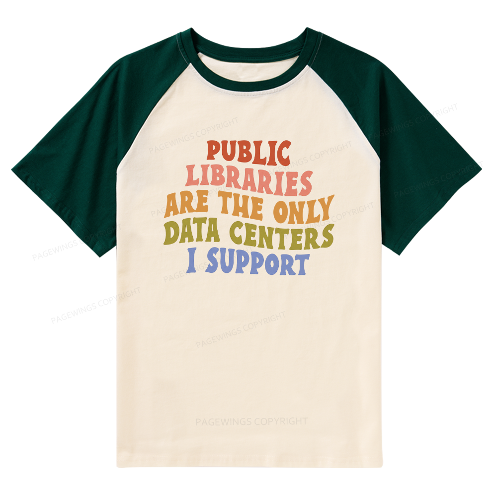 Pagewings Public Libraries are the only Data Centers I Support Raglan T-shirt