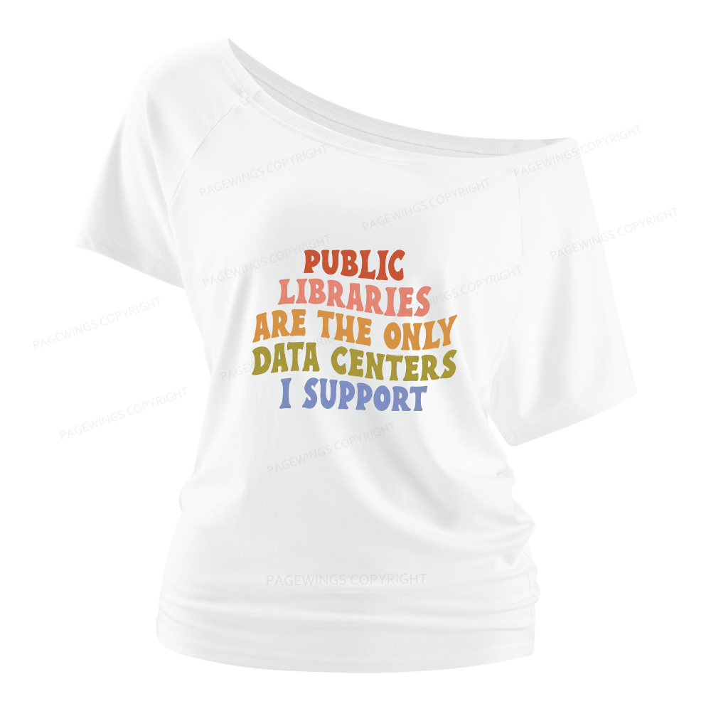 Pagewings Public Libraries are the only Data Centers I Support Women Off Shoulder T-shirts