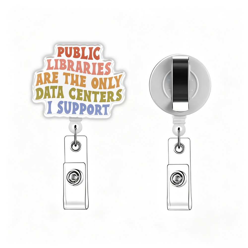 Pagewings Public Libraries are the only Data Centers I Support Acrylic Badge Clip