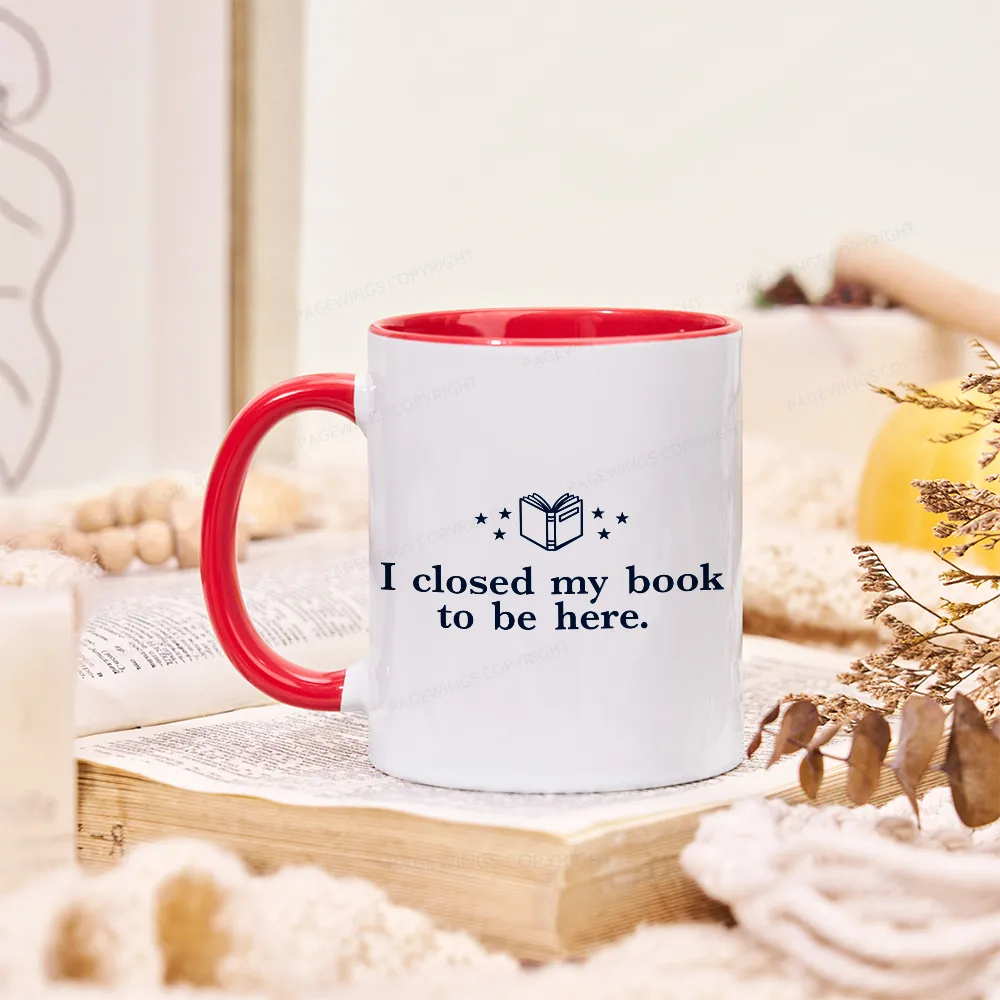 Pagewings I Closed My Book To Be Here Mug