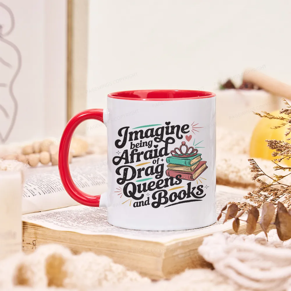 Pagewings Imagine Being Afraid Of Drag Queens And Books Mug