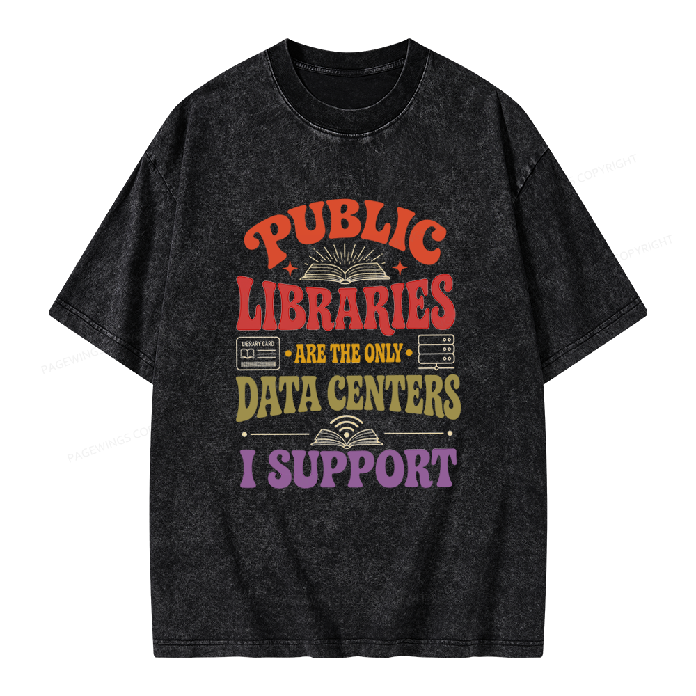 Pagewing Public Libraries Are the Only Data Centers I Support Unisex Washed T-shirt