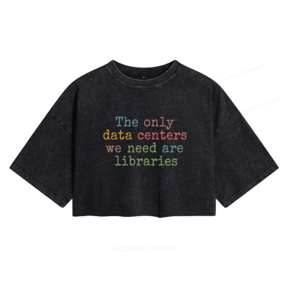 Pagewings The Only Data Centers We Need Are Libraries Women's Washed Cropped T-shirt
