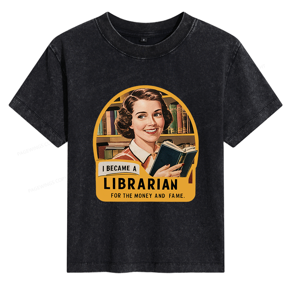 Pagewings I Became A Librarian For The Money And Fame 14388 Bookish Women's Washed T-shirt