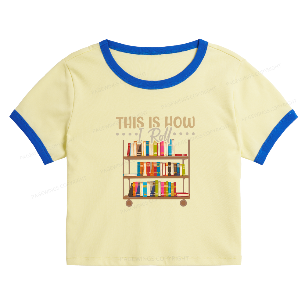Pagewing This Is How I Roll 10872 Bookish Baby Tee Cropped Ringer T-Shirt