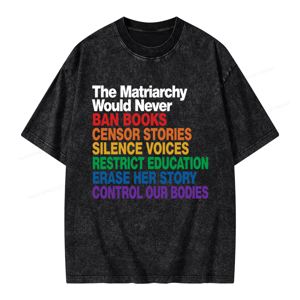 Pagewings The Matriarchy Would Never Unisex Washed T-shirt
