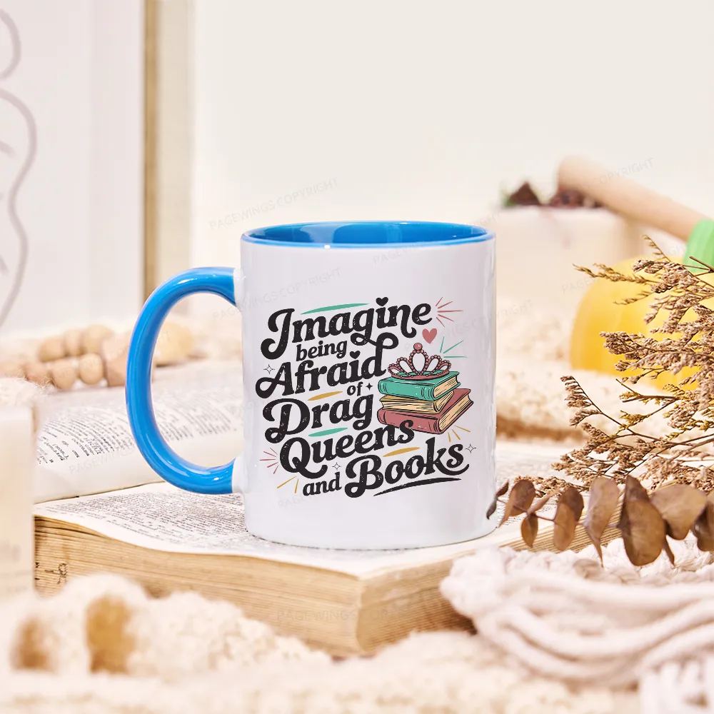Pagewings Imagine Being Afraid Of Drag Queens And Books Mug