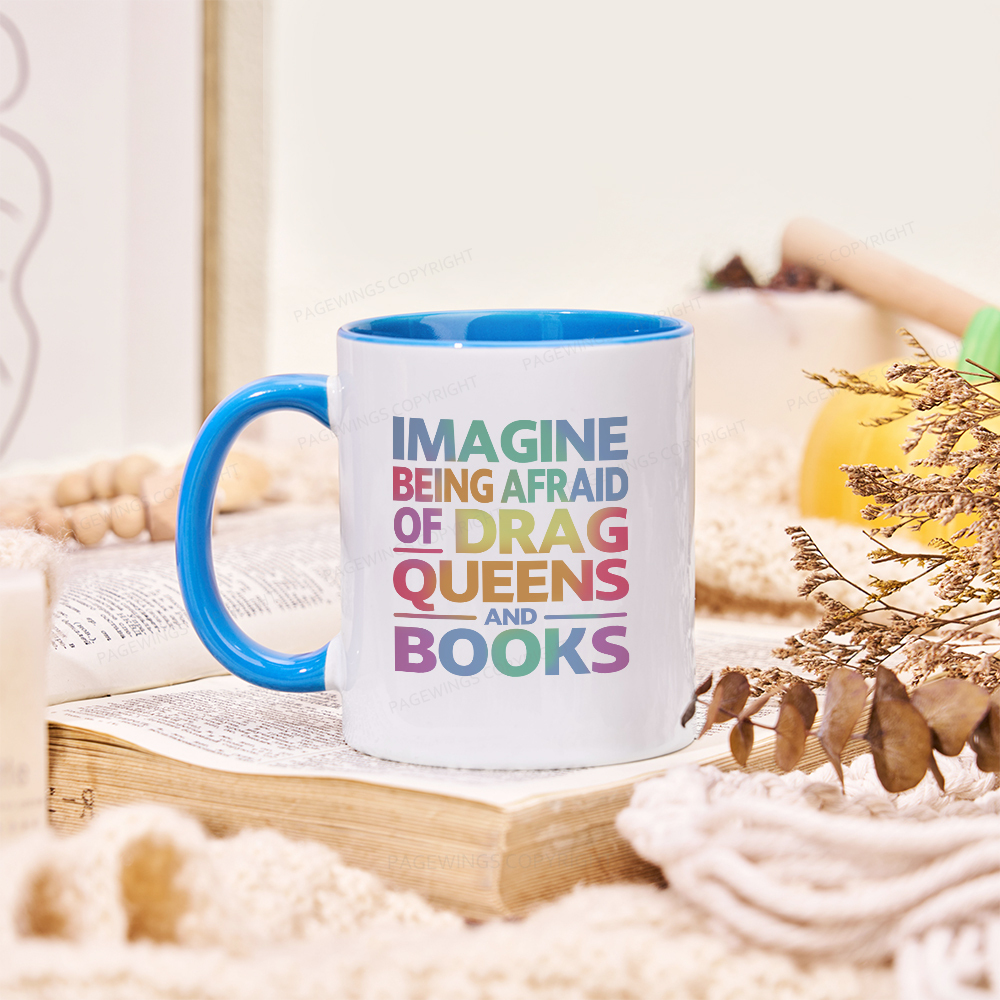 Pagewings Imagine Being Afraid Of Drag Queens And Books Mug