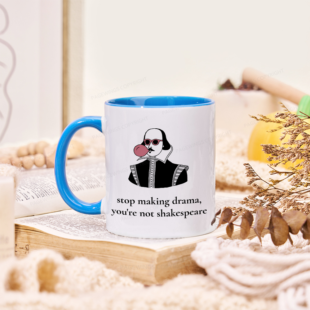 Pagewings Stop Making Drama You're Not Shakespeare Funny Mug