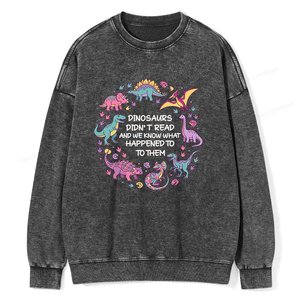 Pagewings Dinosaurs Didn’t Read16337 Read Unisex Washed Sweatshirt