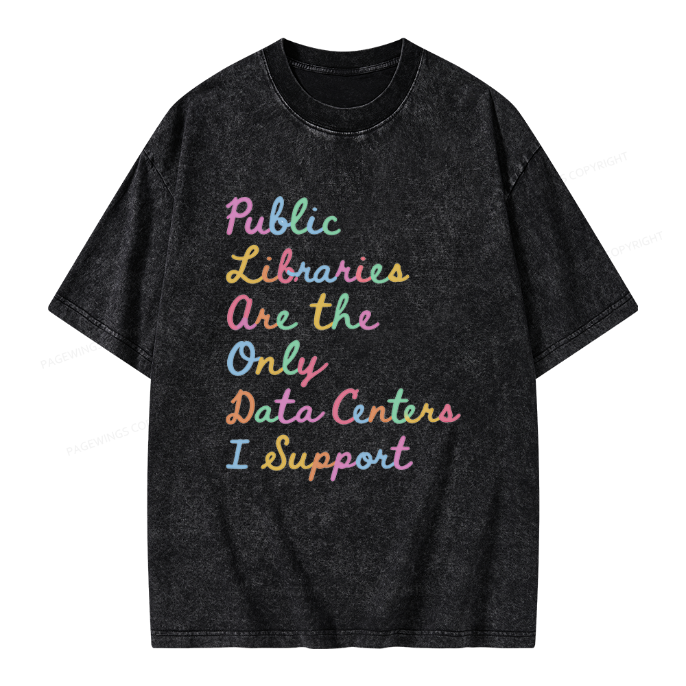 Pagewings Public Libraries Are the Only Data Centers I Support Unisex Washed T-shirt