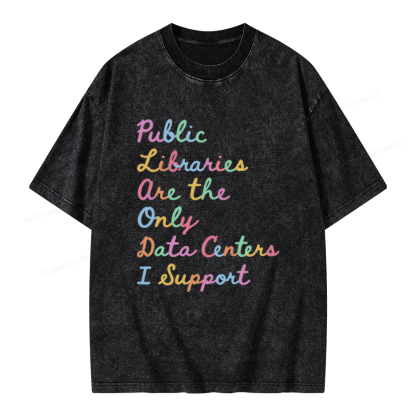 Pagewings Public Libraries Are the Only Data Centers I Support Unisex Washed T-shirt