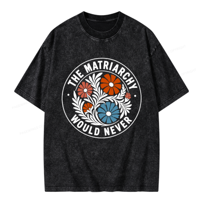 Pagewings The Matriarchy Would Never Unisex Washed T-shirt